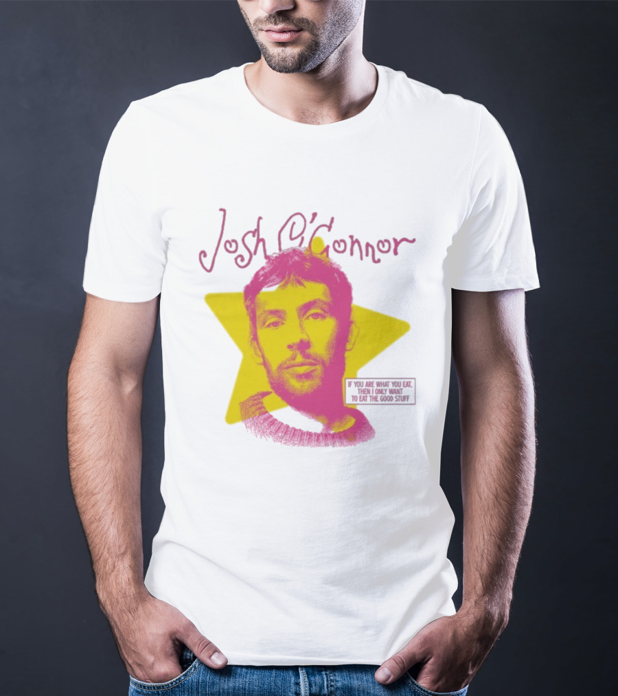 Josh O'Connor Yellow Star If You Are What You Eat Then I Only Want To Eat The Good Stuff T-Shirt
