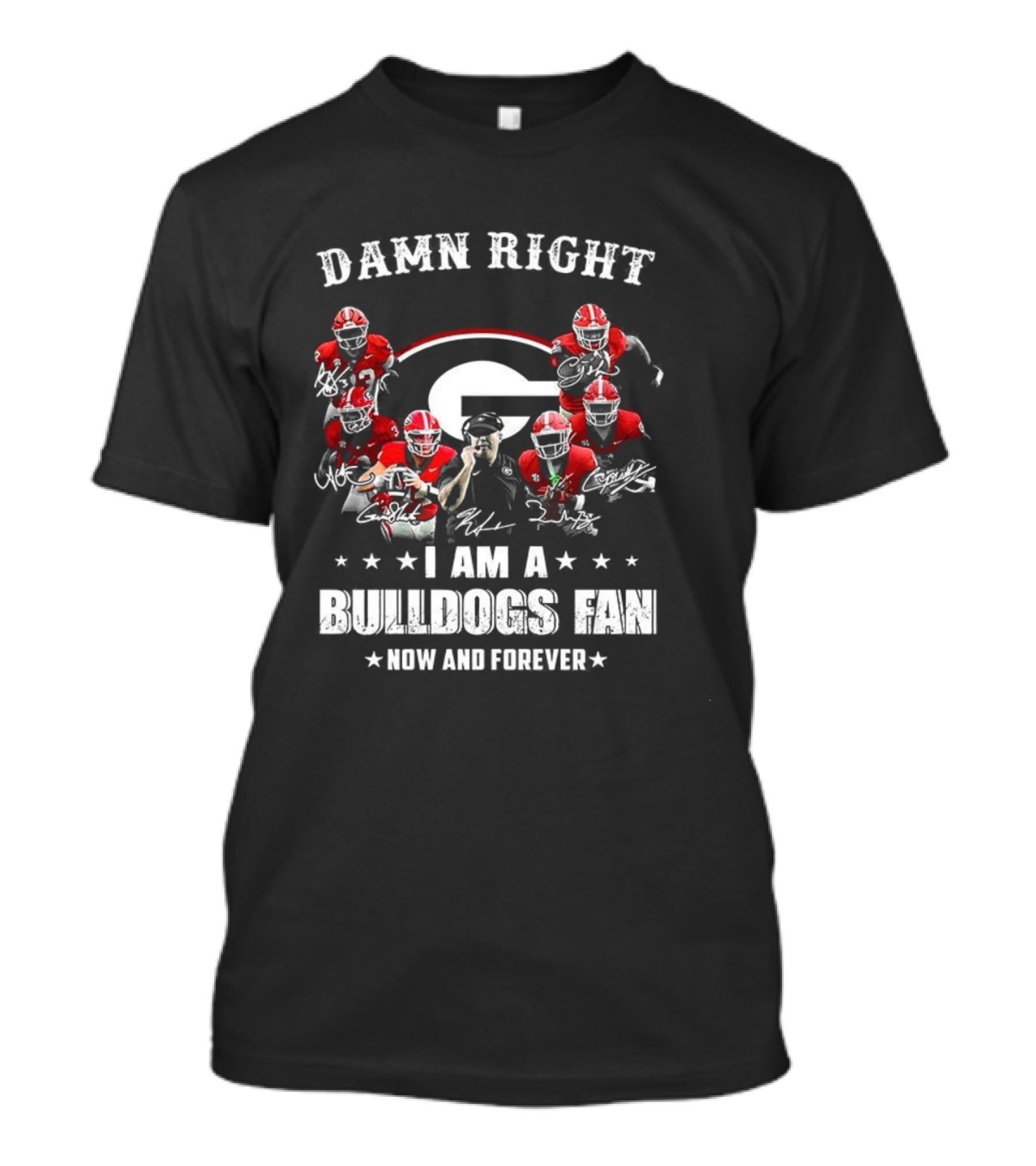 Damn Right I Am A Bulldogs Fan Now And Forever Georgia Football Player Signature T-Shirt