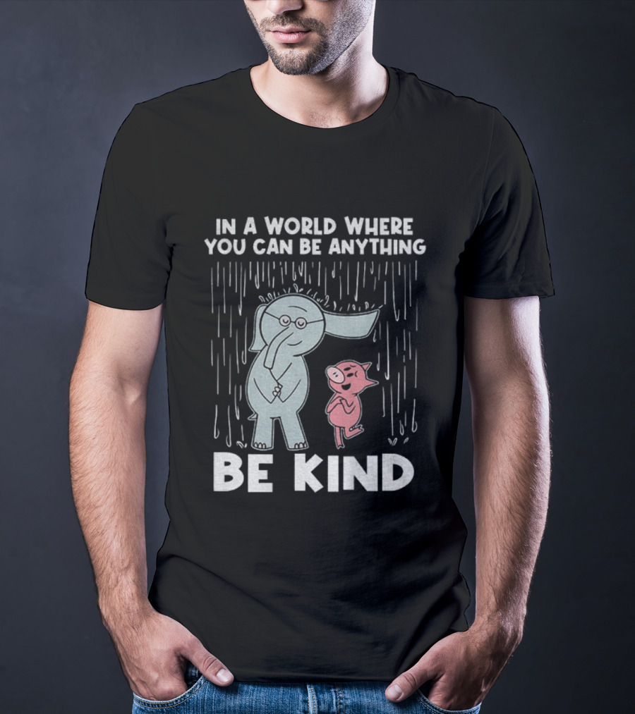 Elephant And Piggie Be Kind In A World Where You Can Be Anything T-Shirt