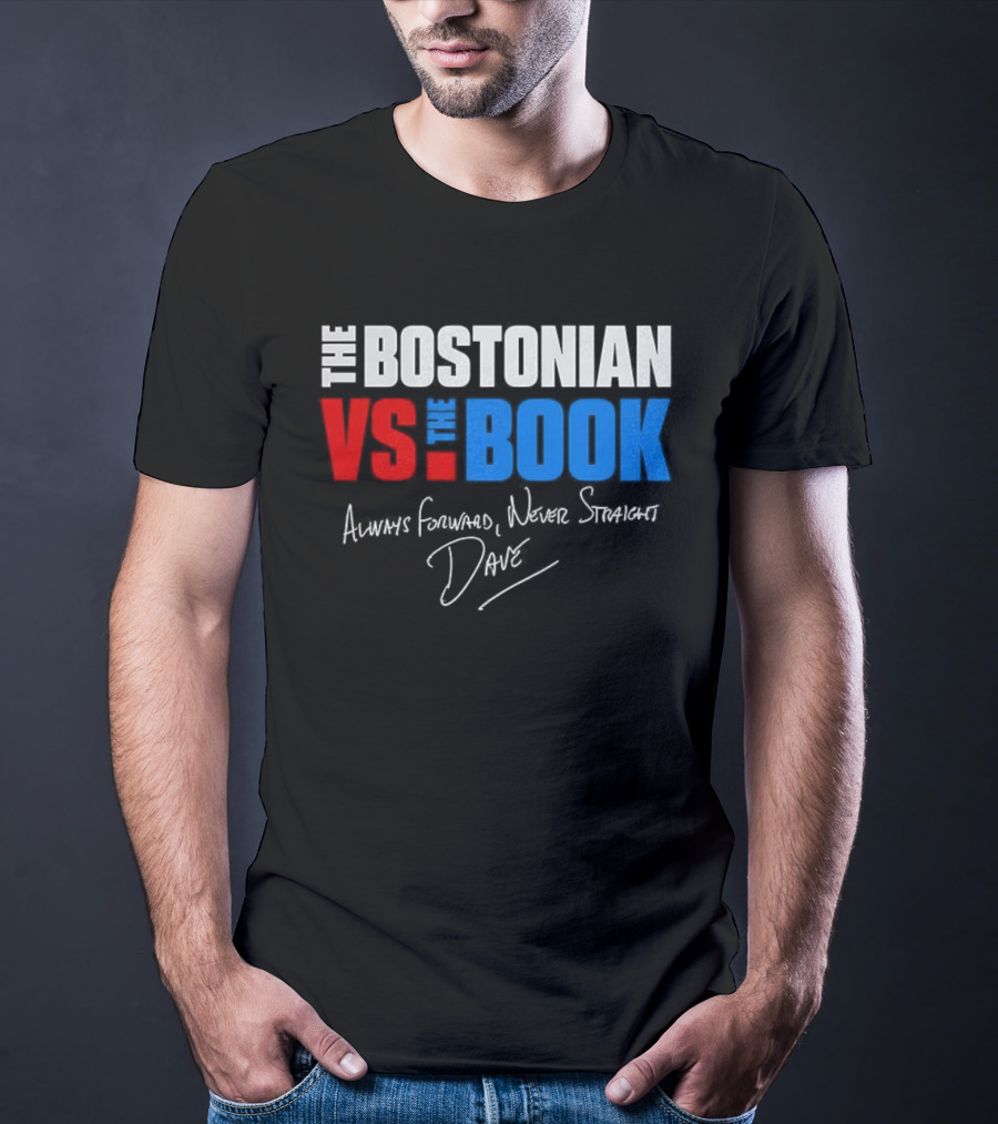 The Bostonian Vs The Book Always Forward Never Straight Dave Signature T-Shirt