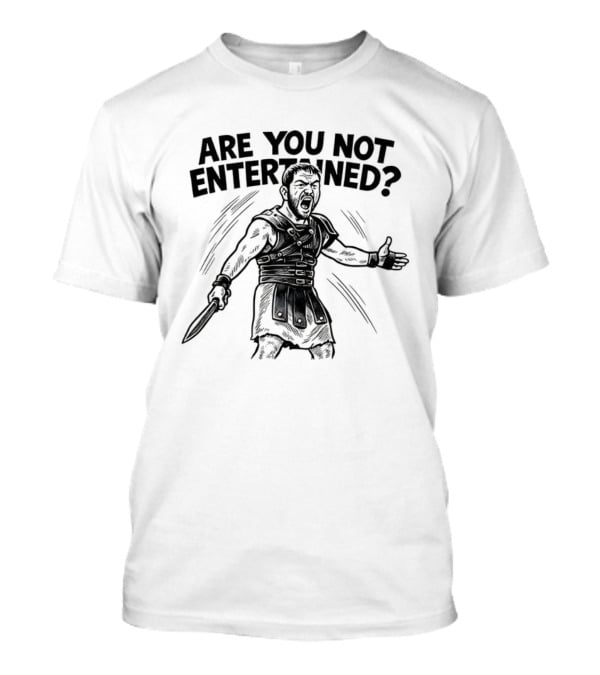 Are You Not Entertained Gladiator Roman Empire Classic Phrase T-Shirt