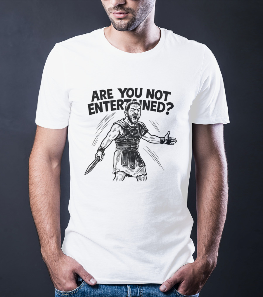 Are You Not Entertained Gladiator Roman Empire Classic Phrase T-Shirt