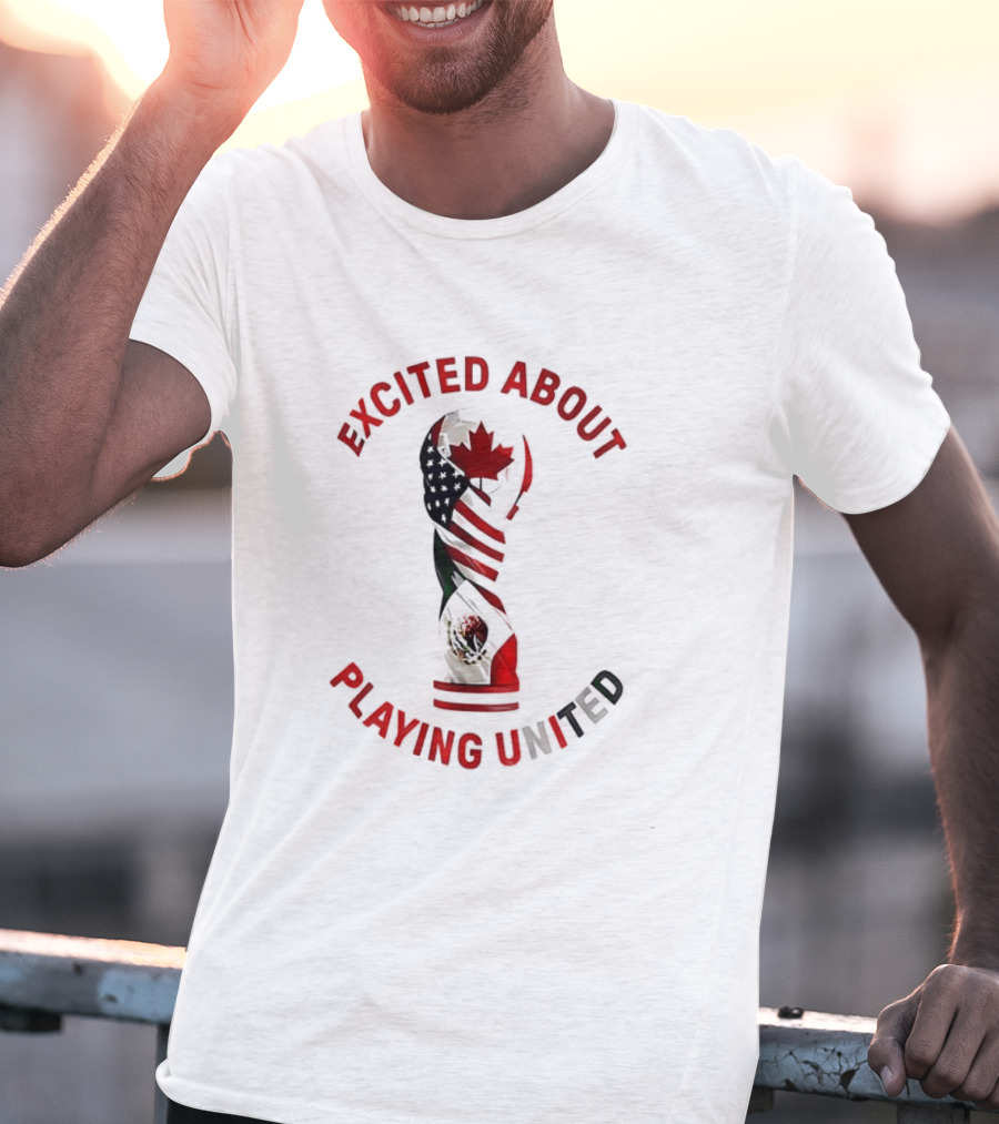 Excited About Playing United Canada Mexico Flags Trophy T-Shirt