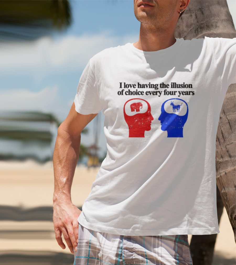 I Love Having The Illusion Of Choice Every Four Years Elephant Donkey Republican Democratic Party T-Shirt