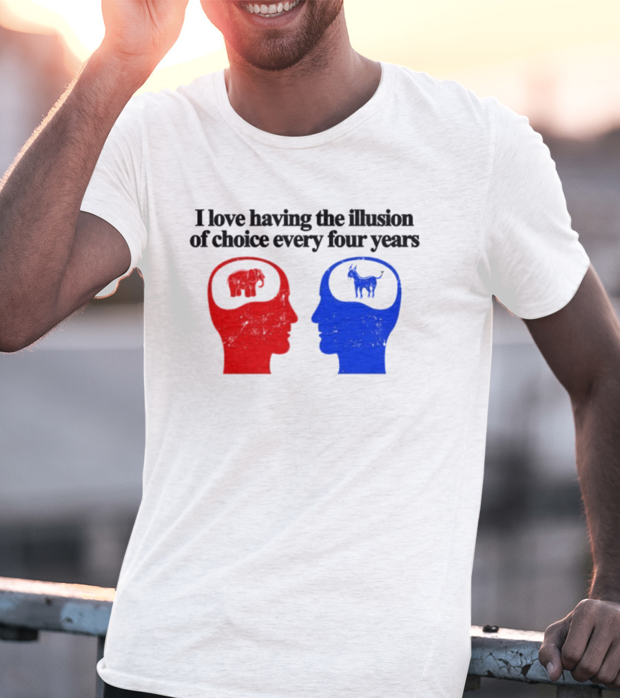 I Love Having The Illusion Of Choice Every Four Years Elephant Donkey Republican Democratic Party T-Shirt