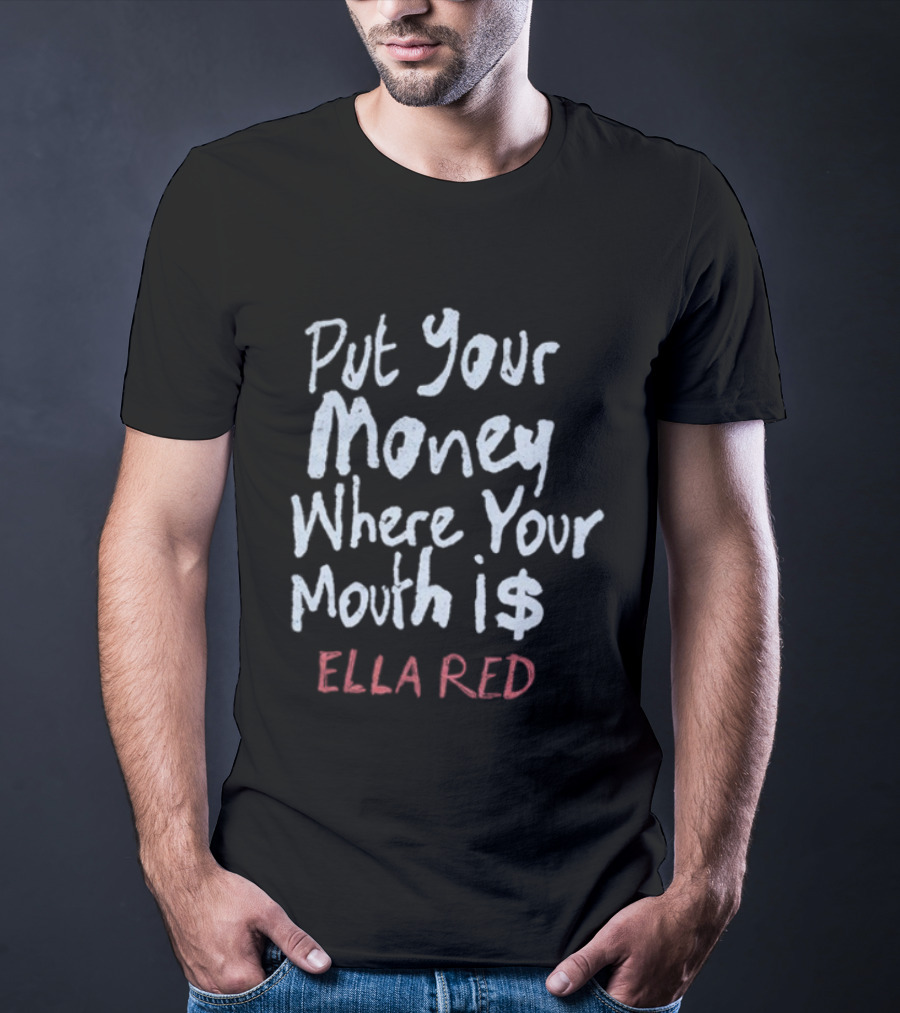 Ella Red Put Your Money Where Your Mouth Is T-Shirt