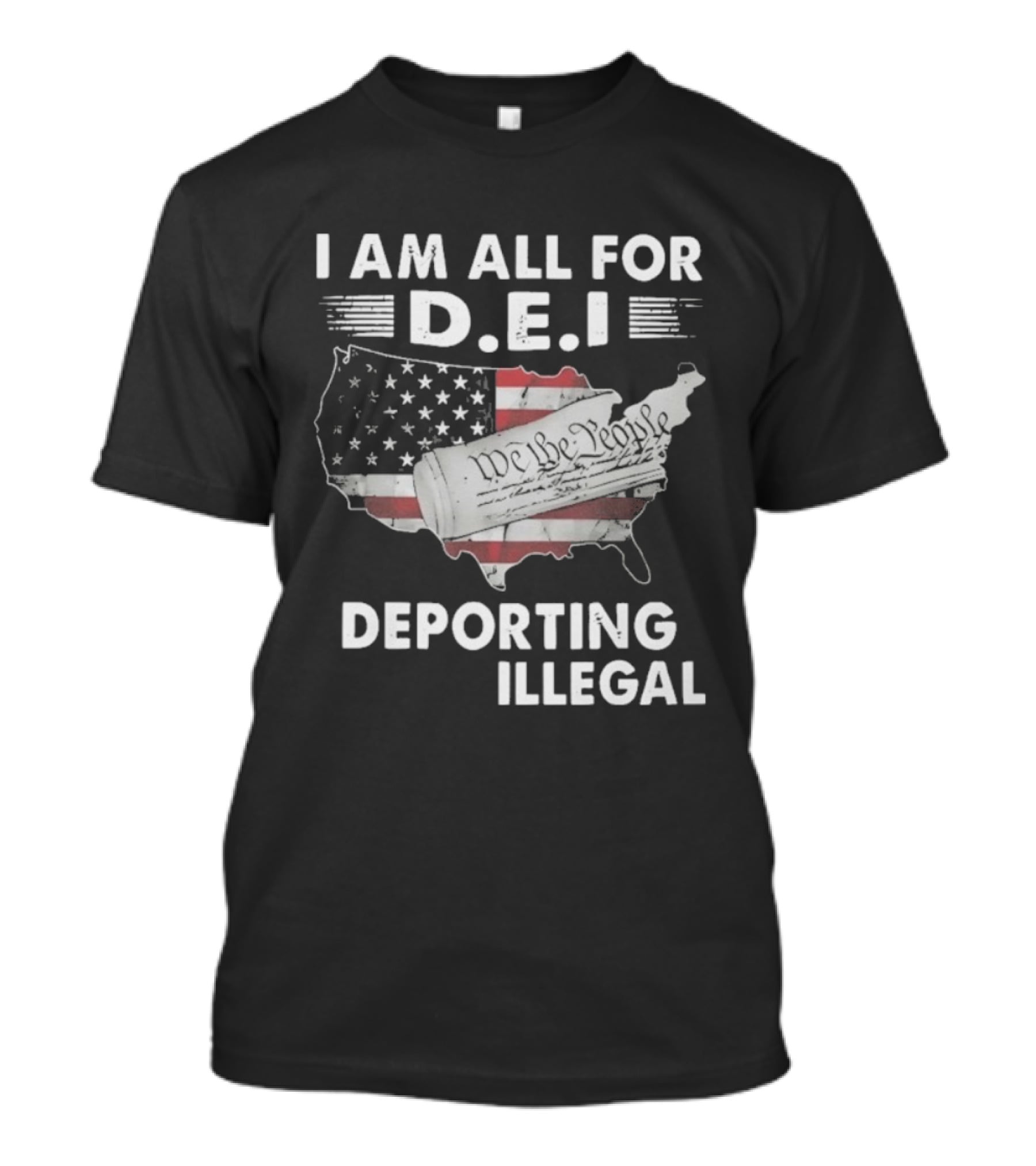 I Am All For DEI Deporting Every Illegal We The People American Flag Political Statement T-Shirt