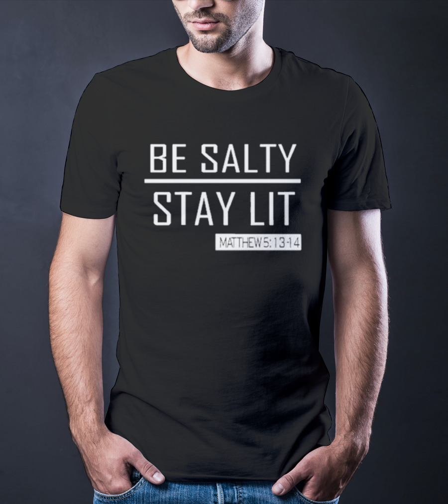 Be Salty Stay Lit Matthew 5:13-14 T-Shirt
