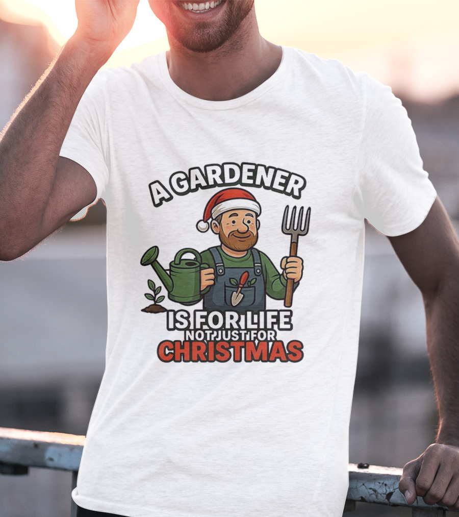 A Gardener Is For Life Not Just For Christmas Gardening Humor Santa Hat T-Shirt