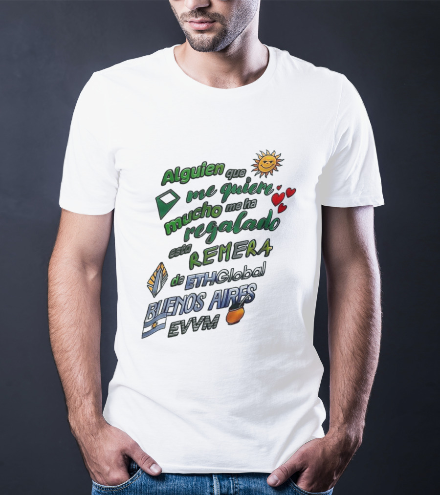 Alguien Que Me Quiere Mucho Me Ha Regalado Esta Remera Buenos Aires ETH Global EVVM T-Shirt