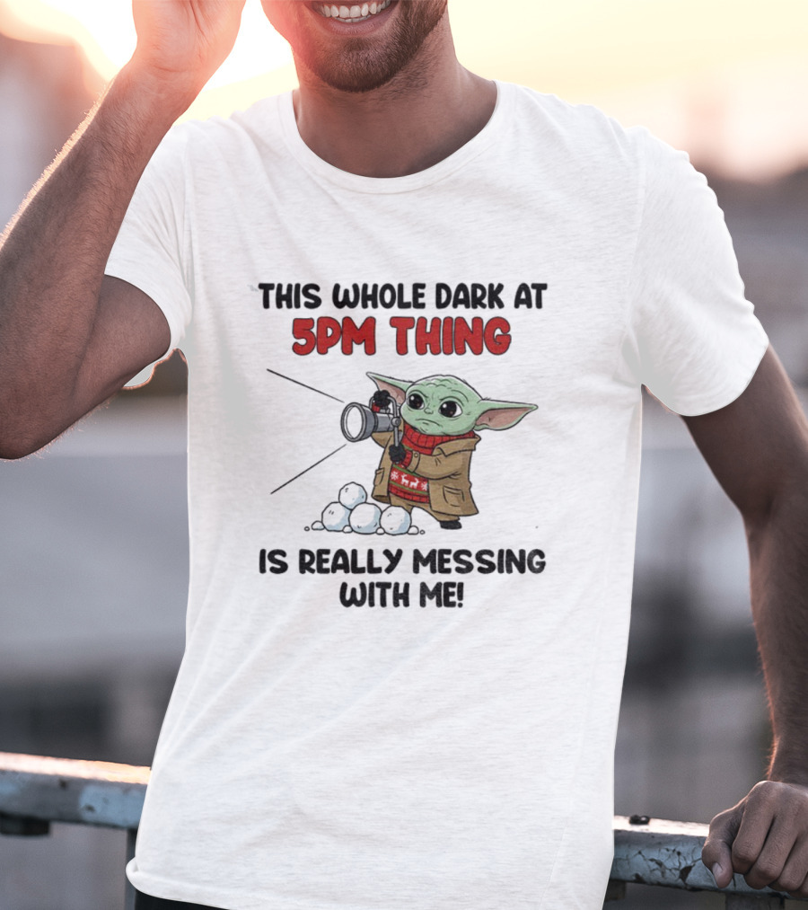 Baby Yoda Struggles With Dark At 5PM Thing Winter Fashion T-Shirt