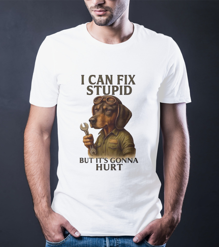 I Can Fix Stupid Dachshund Mechanic Humor It's Gonna Hurt T-Shirt