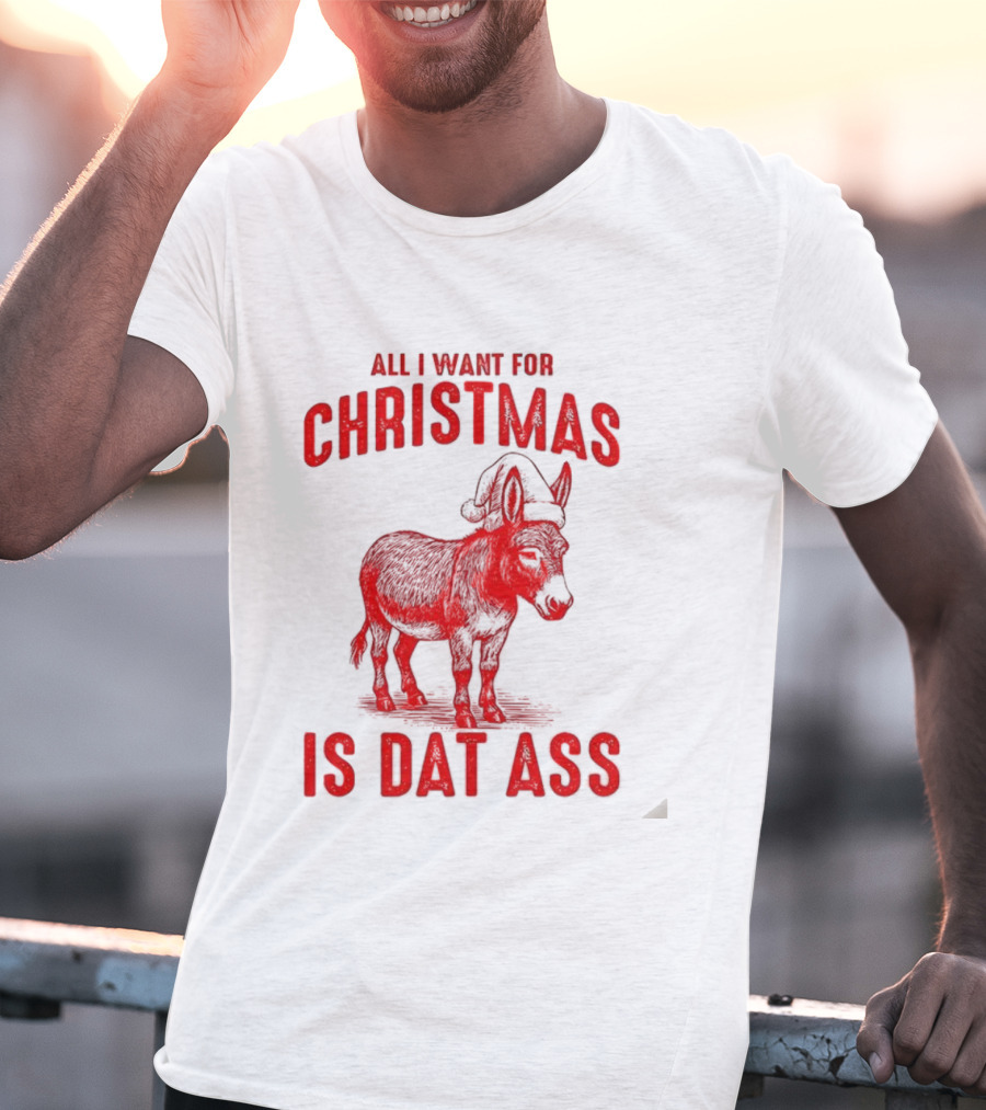 All I Want For Christmas Is Dat Ass Donkey Santa Hat T-Shirt