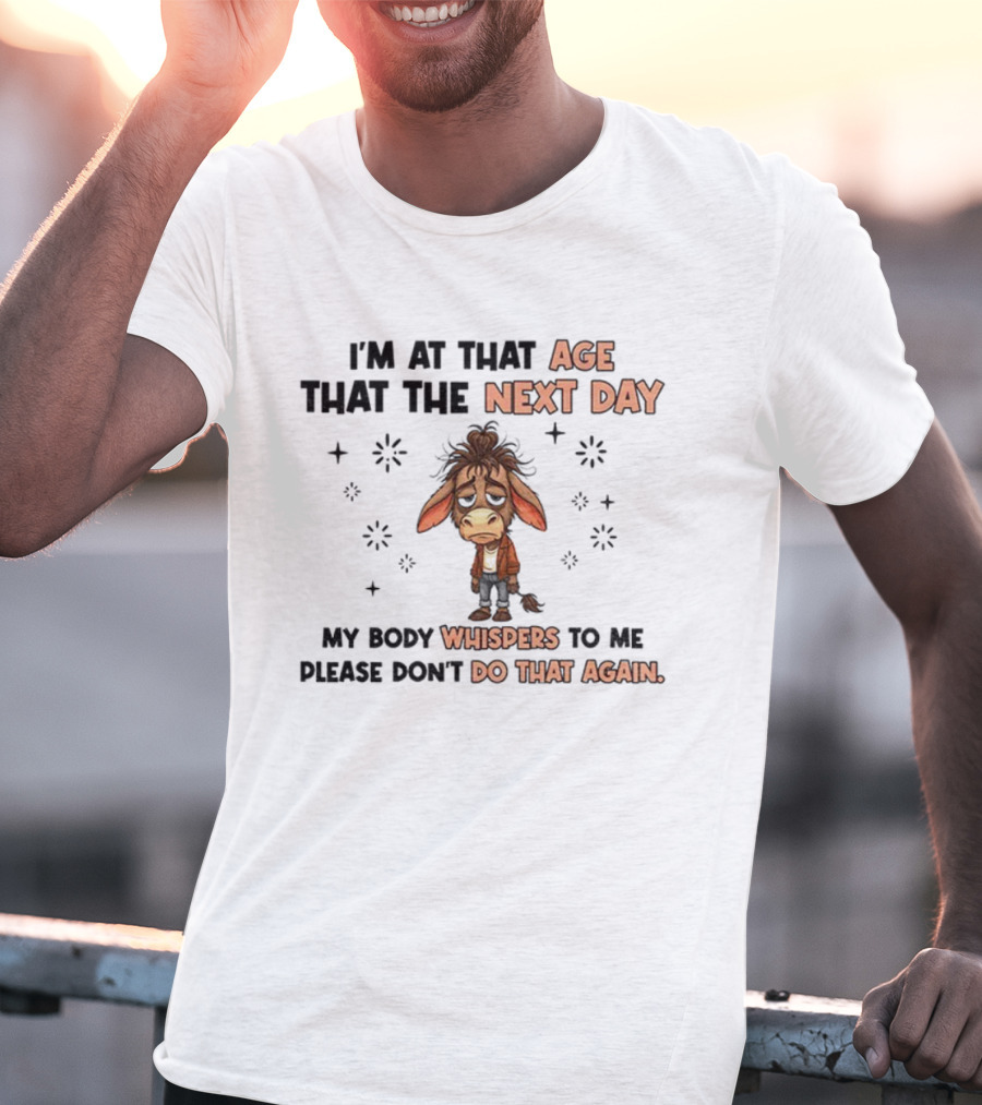 Funny Donkey I’m At That Age Where The Next Day My Body Whispers To Me Please Don’t Do That Again T-Shirt
