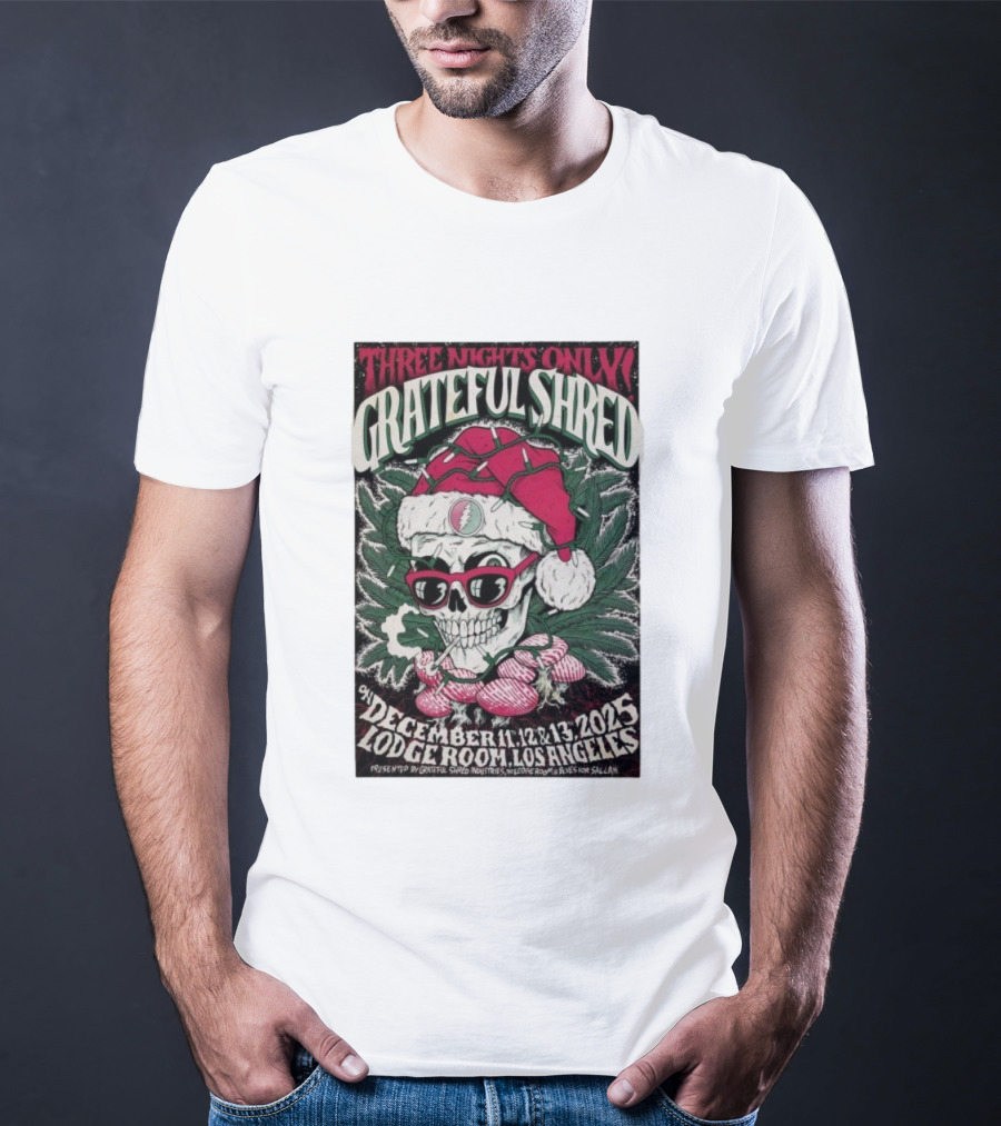 Three Nights Only Grateful Shred December 11-13 2025 Lodge Room Los Angeles Skull Santa Christmas T-Shirt
