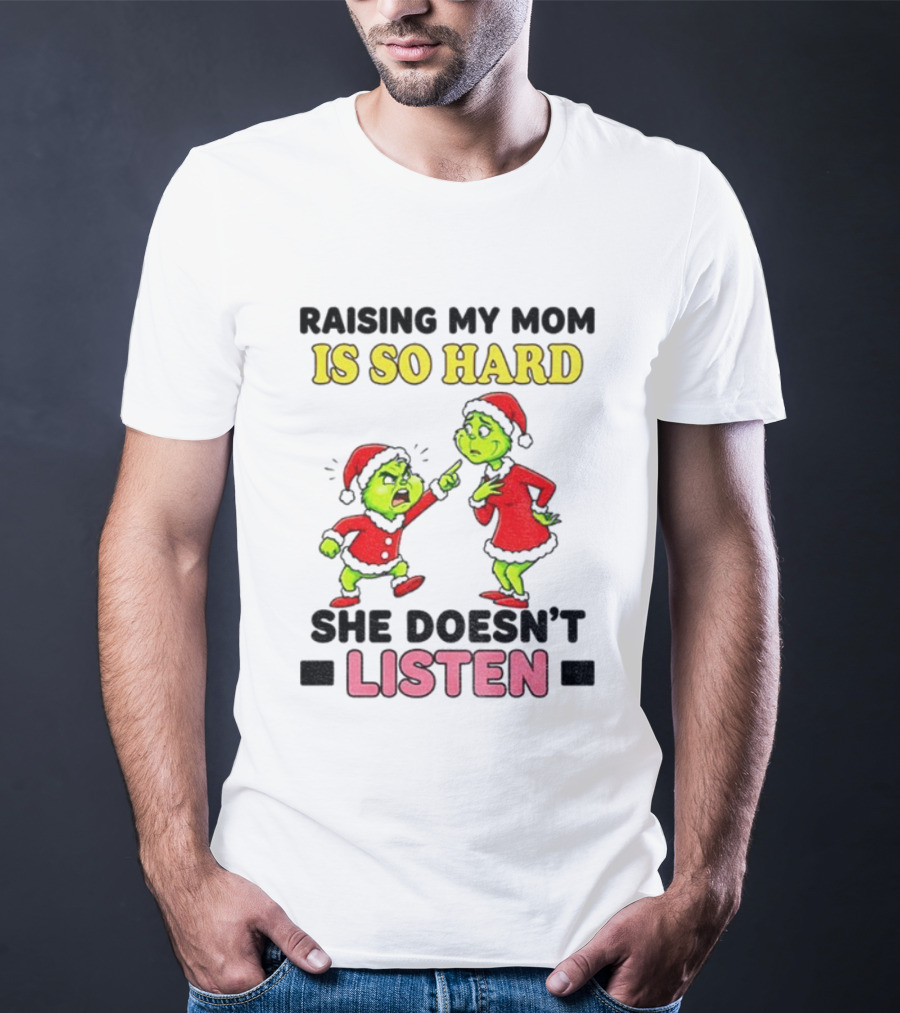 Raising My Mom Is So Hard She Doesn’t Listen Grinch Christmas Duo T-Shirt