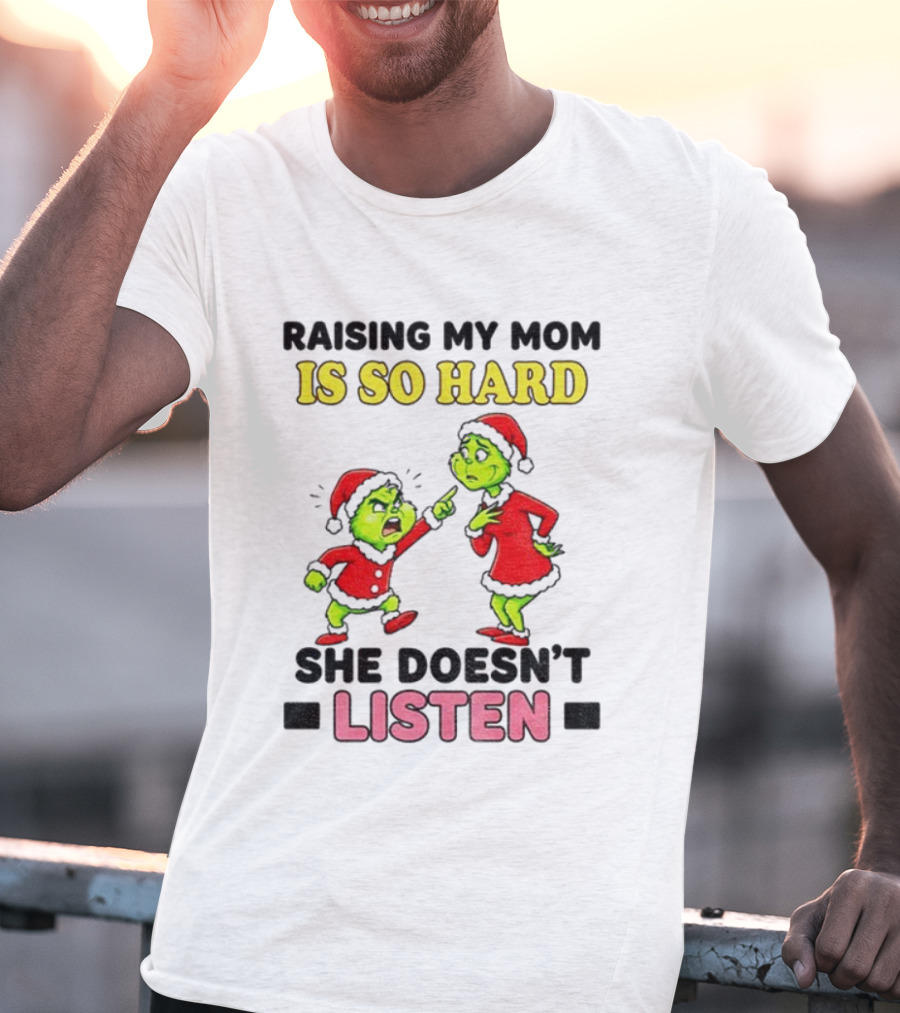 Raising My Mom Is So Hard She Doesn’t Listen Grinch Christmas Duo T-Shirt