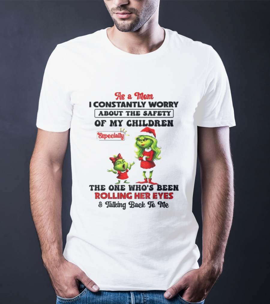 Grinch Santa As A Mom Worry About Safety Especially Rolling Her Eyes Talking Back T-Shirt