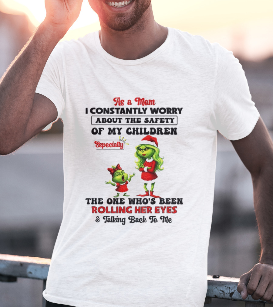 Grinch Santa As A Mom Worry About Safety Especially Rolling Her Eyes Talking Back T-Shirt