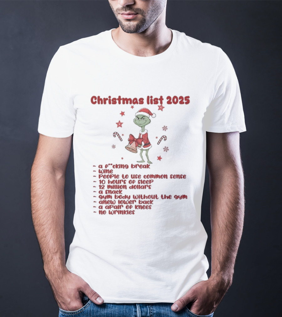 Grinch Santa Christmas List 2025 Break Wine Sleep Common Sense T-Shirt