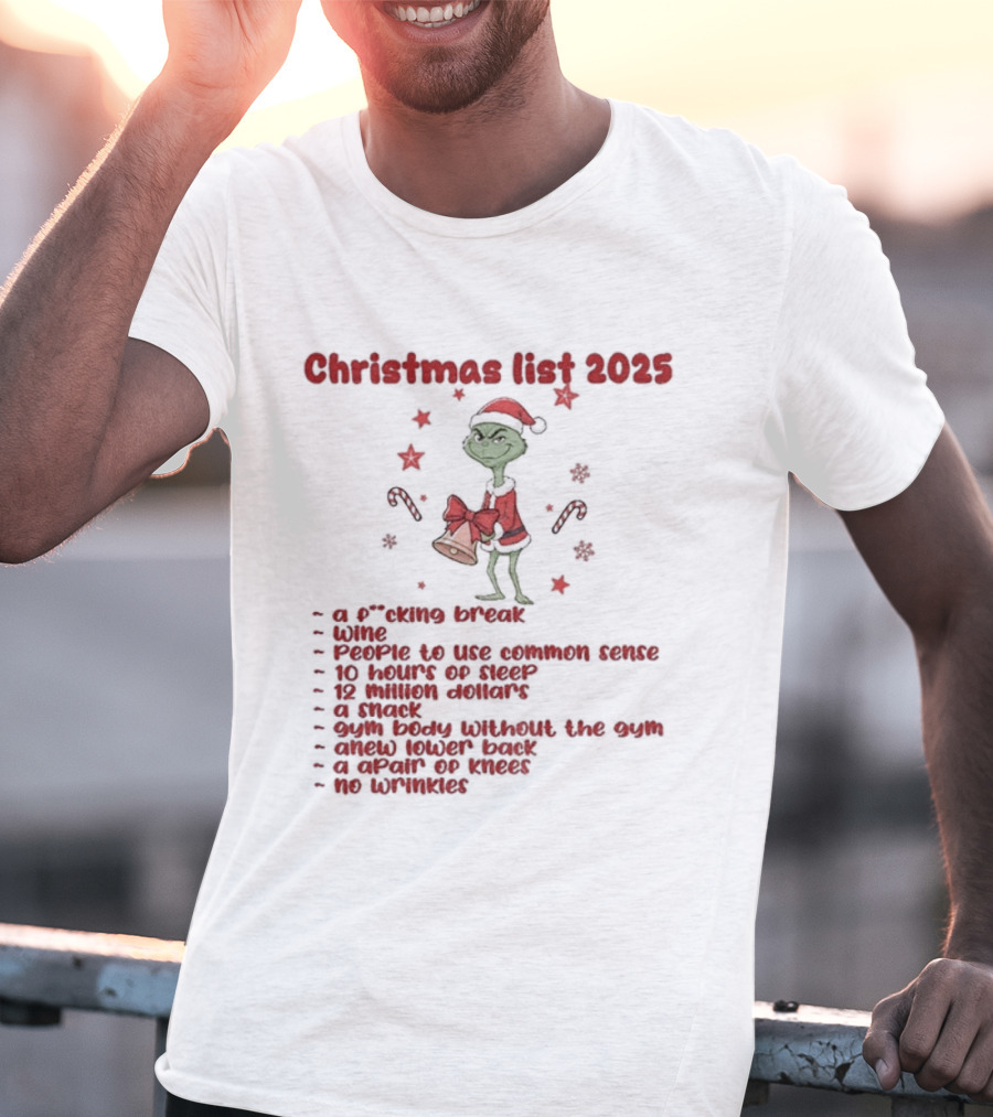 Grinch Santa Christmas List 2025 Break Wine Sleep Common Sense T-Shirt