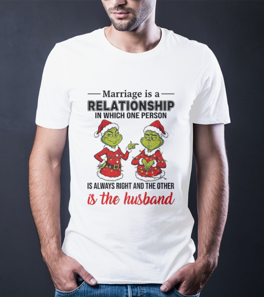 Grinch Santa Marriage Relationship One Person Always Right Husband Christmas T-Shirt