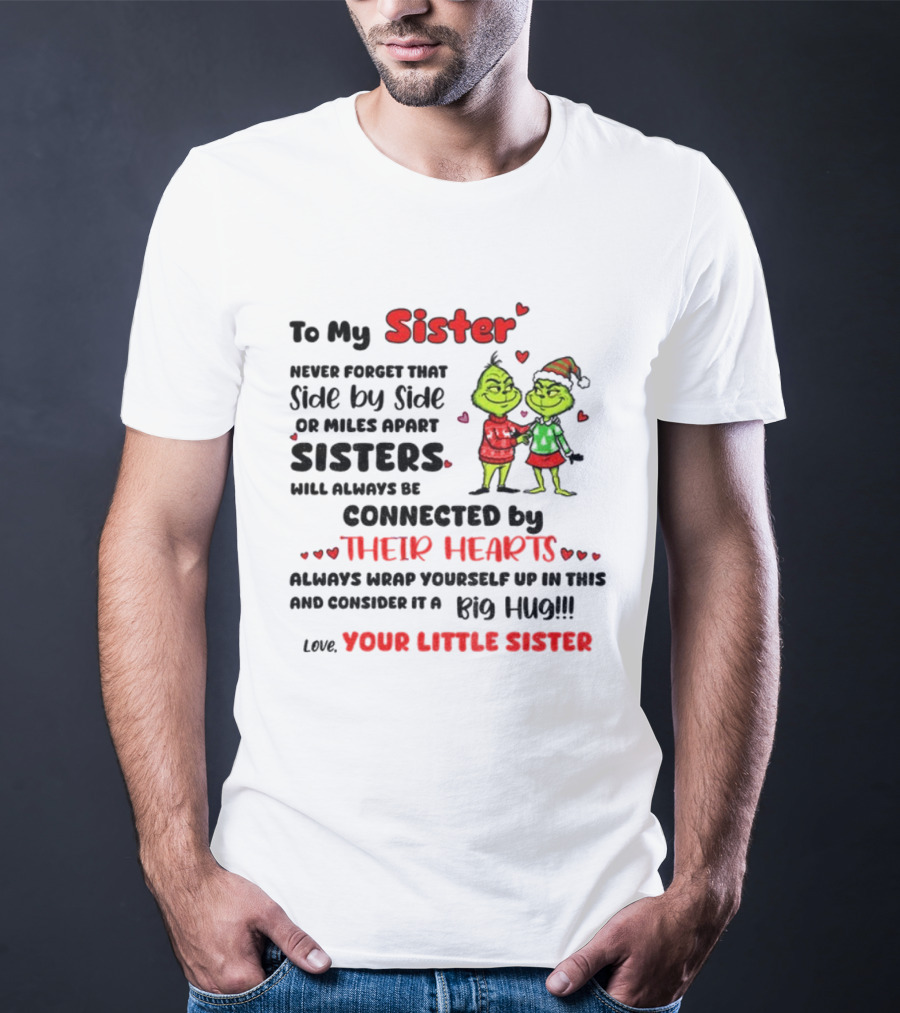 To My Sister Side By Side Or Miles Apart Sisters Connected By Their Hearts Christmas Hug Love Your Little Sister T-Shirt