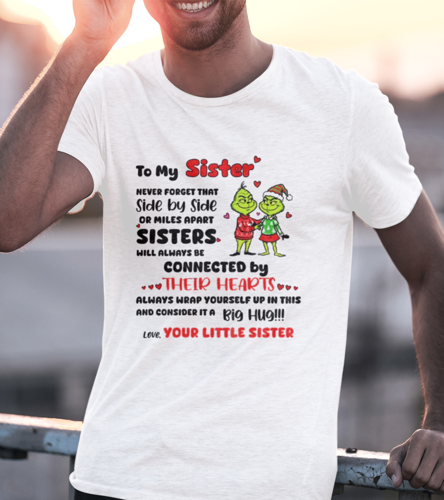 To My Sister Side By Side Or Miles Apart Sisters Connected By Their Hearts Christmas Hug Love Your Little Sister T-Shirt