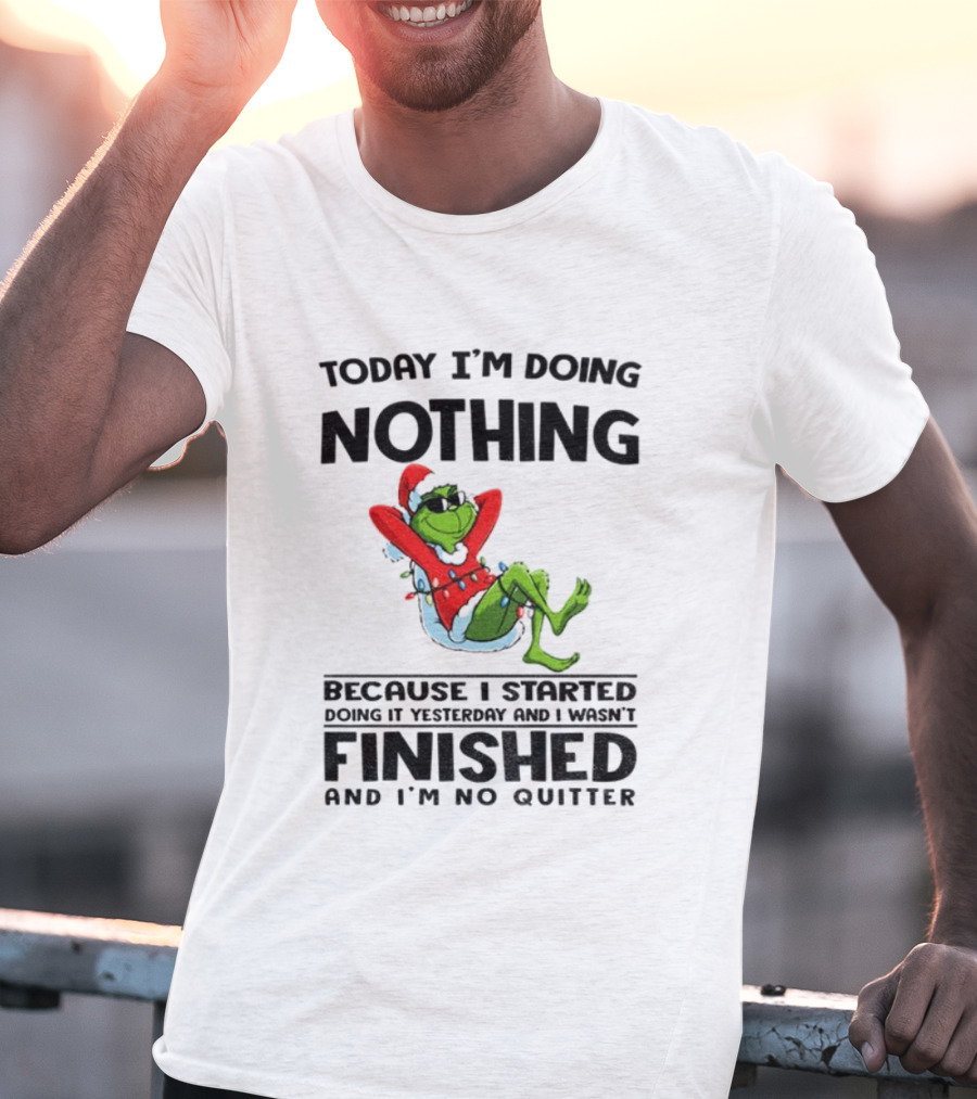 Grinch Santa Doing Nothing Finished No Quitter Merry Christmas T-Shirt