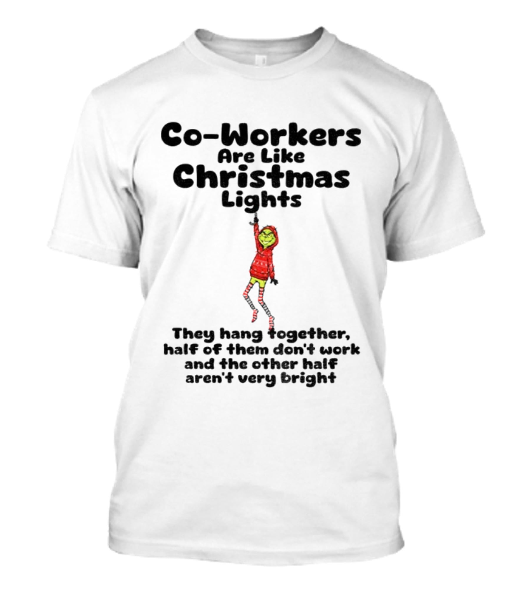 Co-Workers Are Like Christmas Lights Grinch Humor Holiday Message T-Shirt