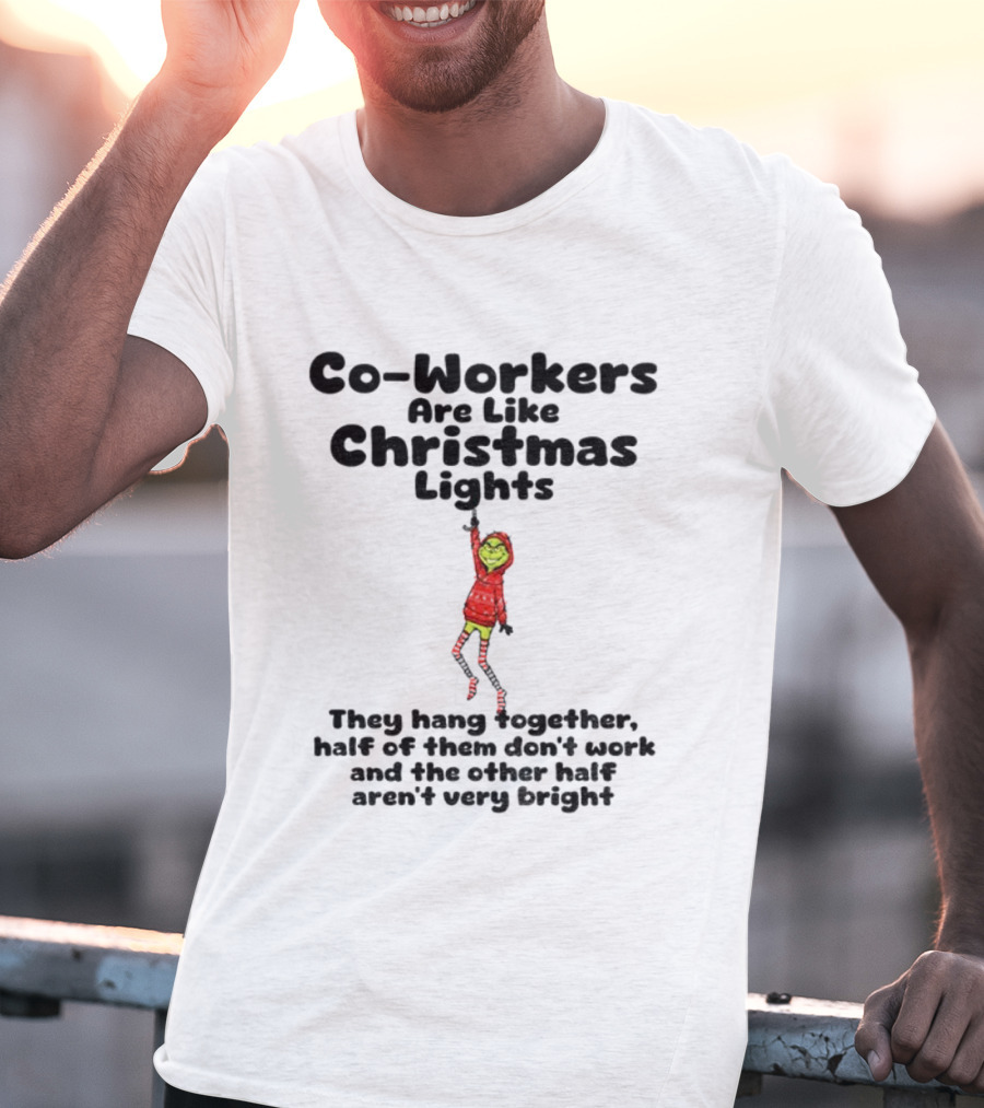 Co-Workers Are Like Christmas Lights Grinch Humor Holiday Message T-Shirt