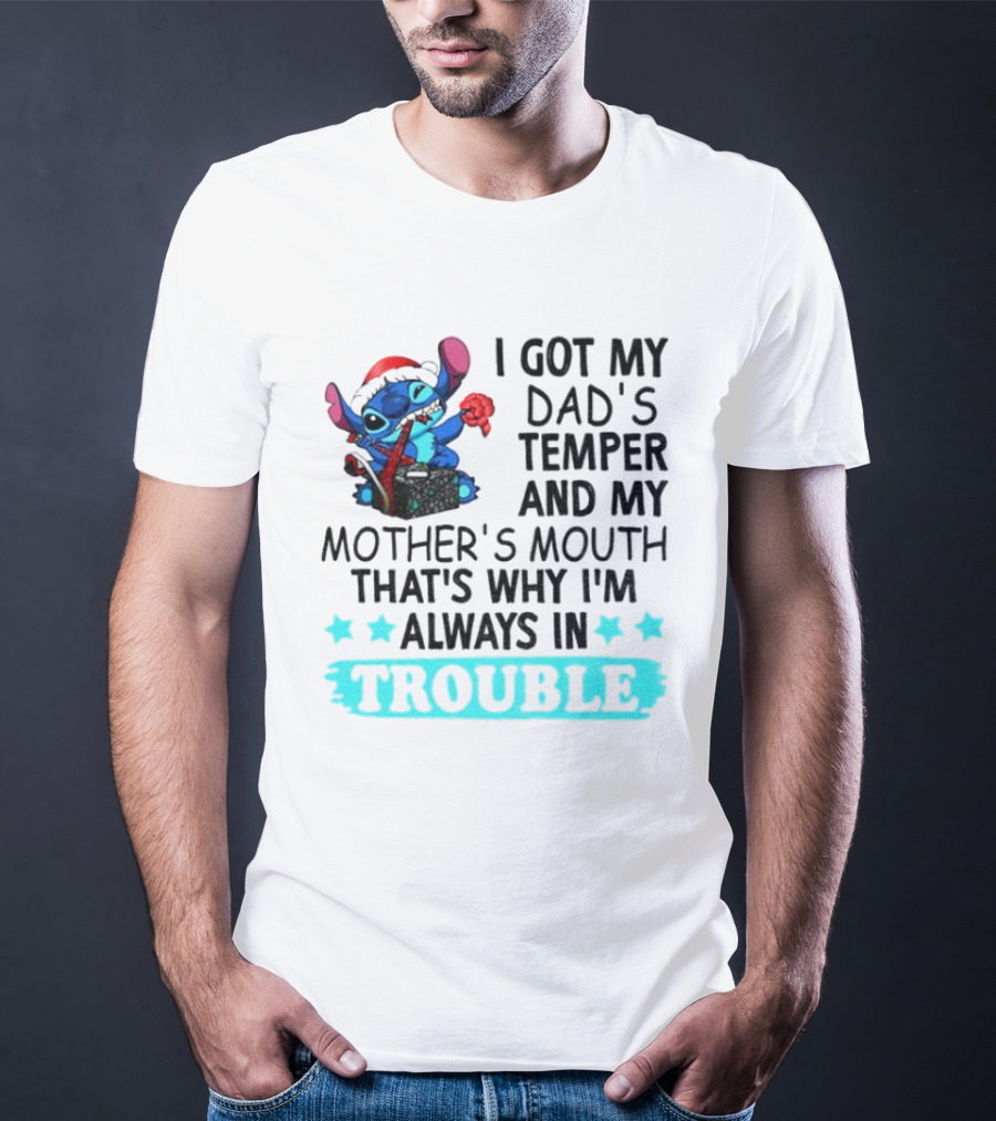 Stitch I Got My Dad’s Temper And My Mother’s Mouth That’s Why I’m Always In Trouble Christmas T-Shirt