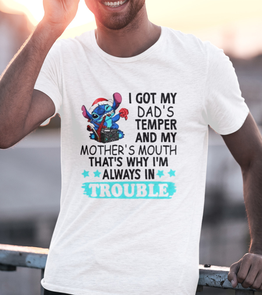 Stitch I Got My Dad’s Temper And My Mother’s Mouth That’s Why I’m Always In Trouble Christmas T-Shirt