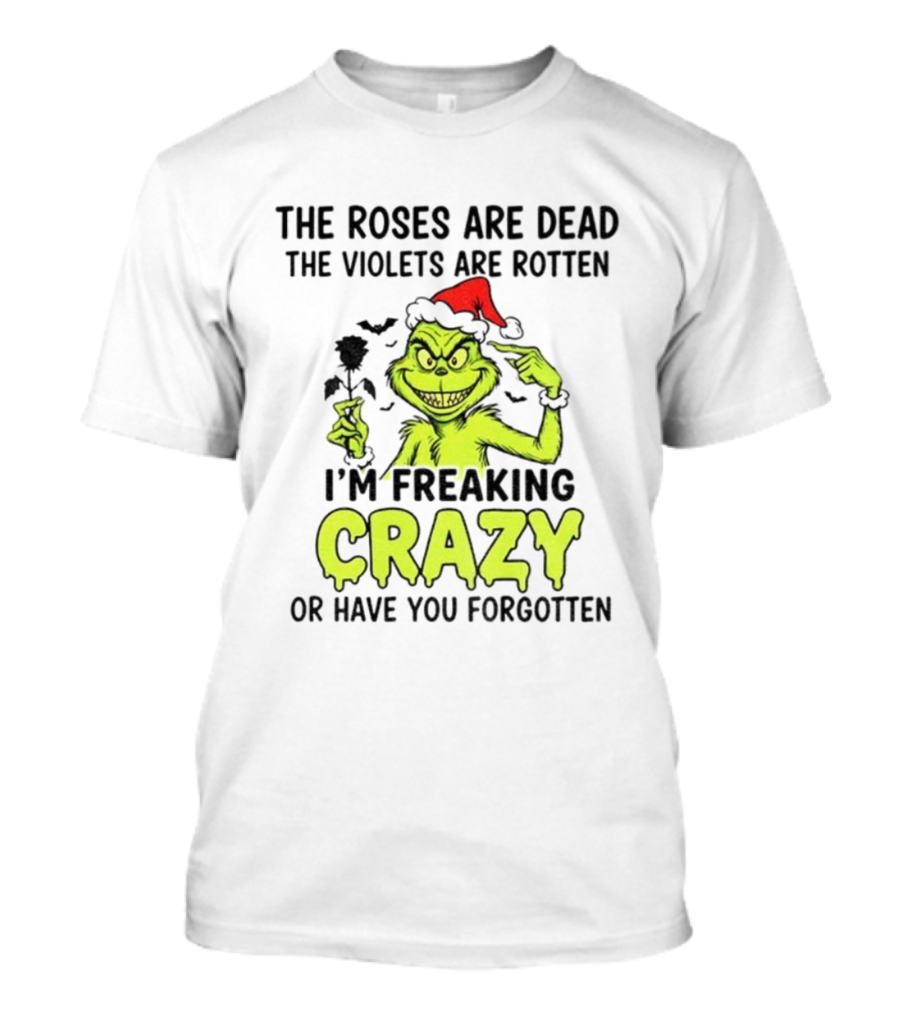 The Roses Are Dead The Violets Are Rotten I’m Freaking Crazy Or Have You Forgotten T-Shirt