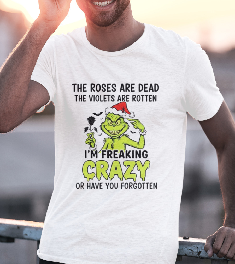 The Roses Are Dead The Violets Are Rotten I’m Freaking Crazy Or Have You Forgotten T-Shirt