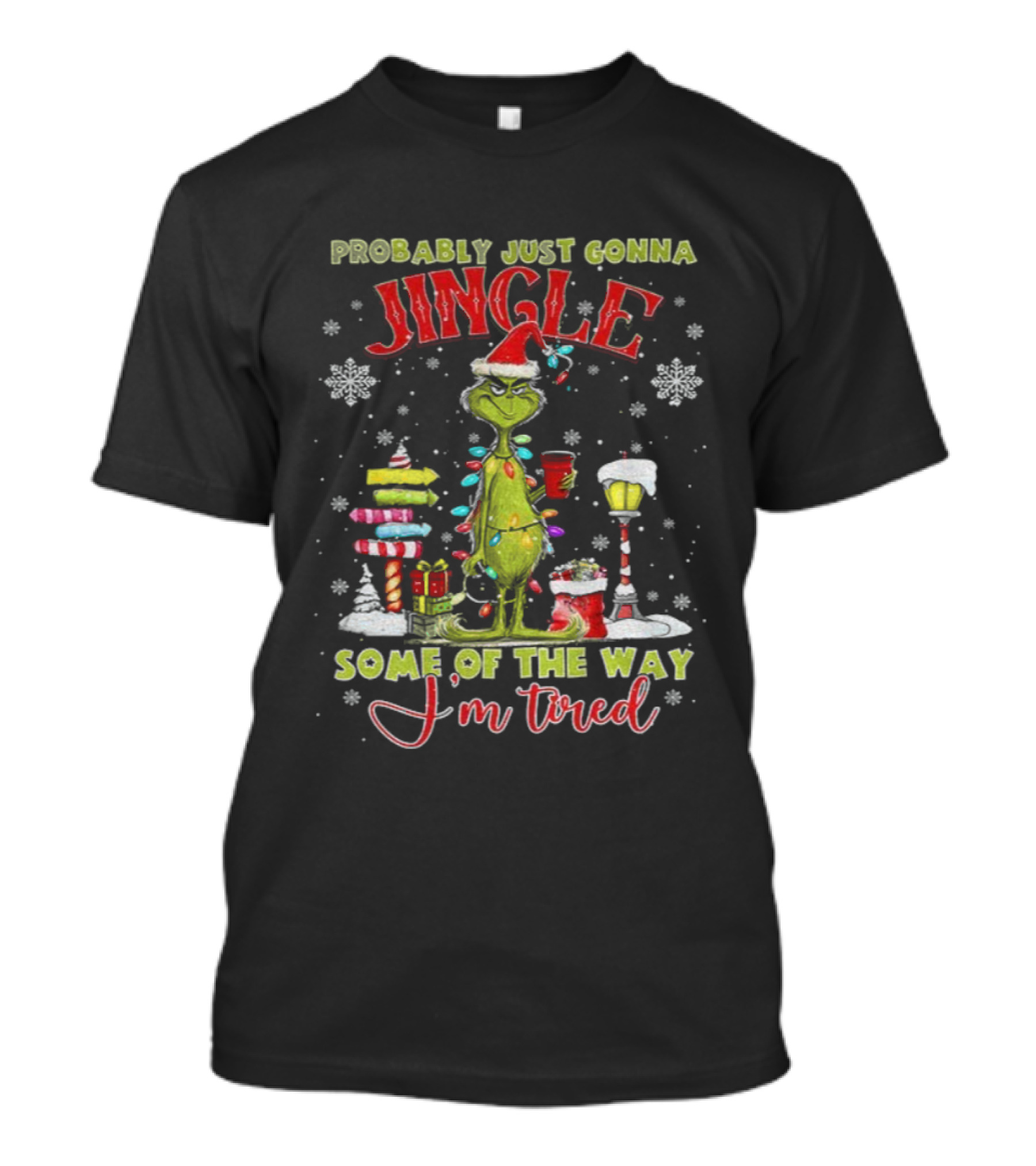 Probably Just Gonna Jingle Some Of The Way I'm Tired Grinch Christmas T-Shirt