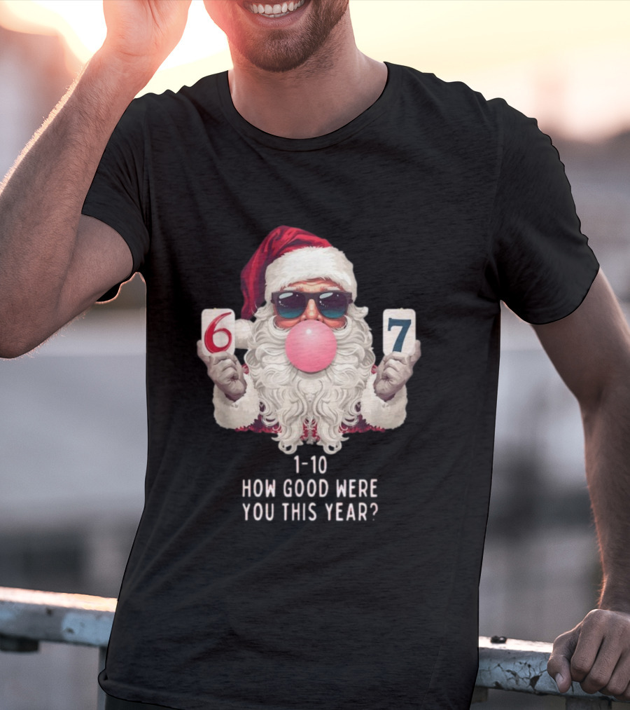 Santa Claus Bubblegum Christmas 6 7 How Good Were You This Year 1-10 T-Shirt