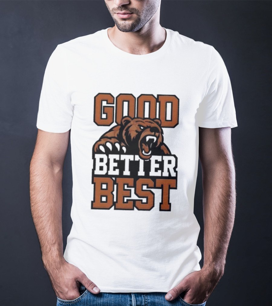 Bear Good Better Best Motivational Roaring Bear T-Shirt