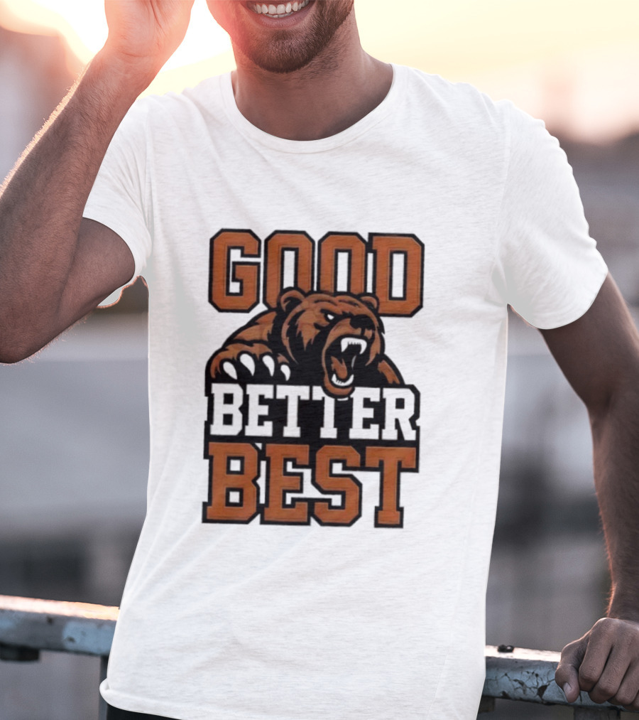 Bear Good Better Best Motivational Roaring Bear T-Shirt