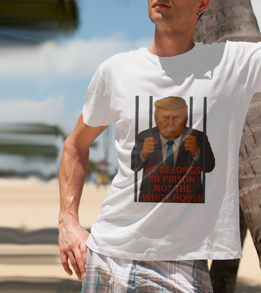 He Belongs In Prison Not The White House Trump Behind Bars T-Shirt