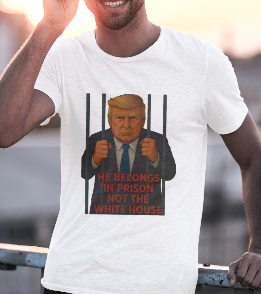 He Belongs In Prison Not The White House Trump Behind Bars T-Shirt