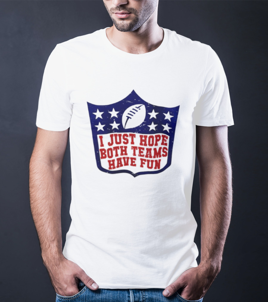I Just Hope Both Teams Have Fun Football Star Shield T-Shirt