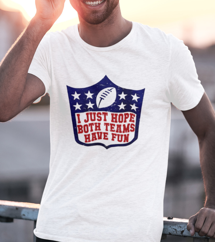 I Just Hope Both Teams Have Fun Football Star Shield T-Shirt