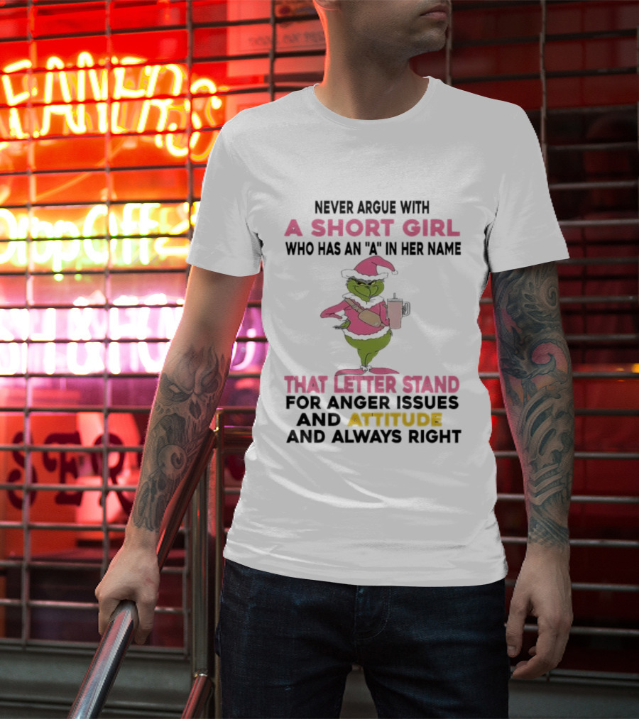 Grinch Pink Hat Never Argue With A Short Girl A In Her Name Attitude Always Right T-Shirt