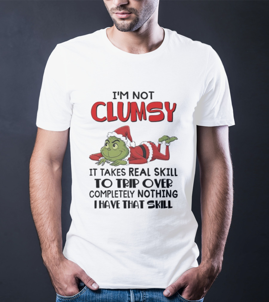 I'm Not Clumsy Grinch Santa Suit Real Skill To Trip Over Completely Nothing T-Shirt