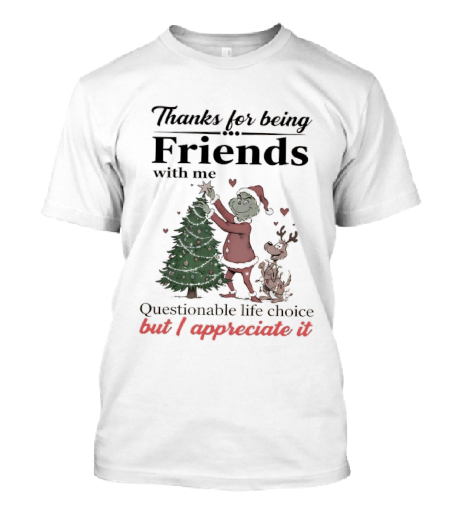 Thanks For Being Friends With Me Grinch Questionable Life Choice But I Appreciate It T-Shirt
