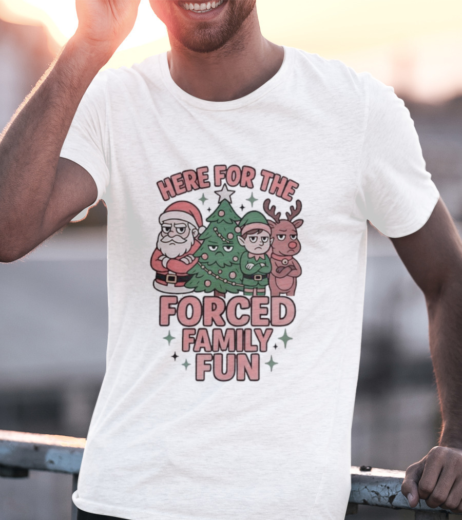 Here For The Forced Family Fun Santa Claus Christmas Tree Elf Reindeer T-Shirt