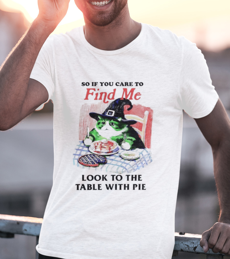 Cat Witch’s Hat Find Me Look To The Table With Pie T-Shirt