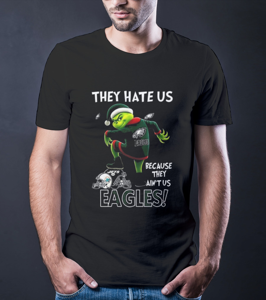Grinch Christmas Philadelphia Eagles They Hate Us Because They Ain't Us T-Shirt