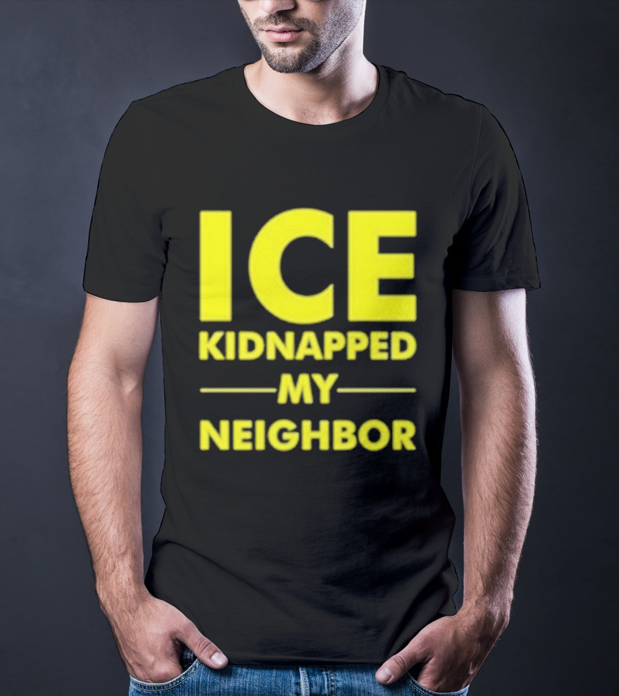 ICE Kidnapped My Neighbor Bold Yellow Statement T-Shirt